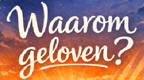 waarom geloven